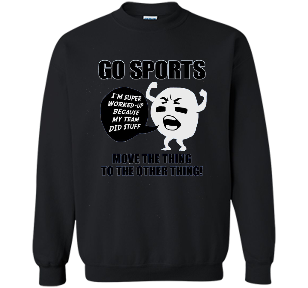 GO SPORTS T-Shirt Move the thing to the other thing T-Shirt