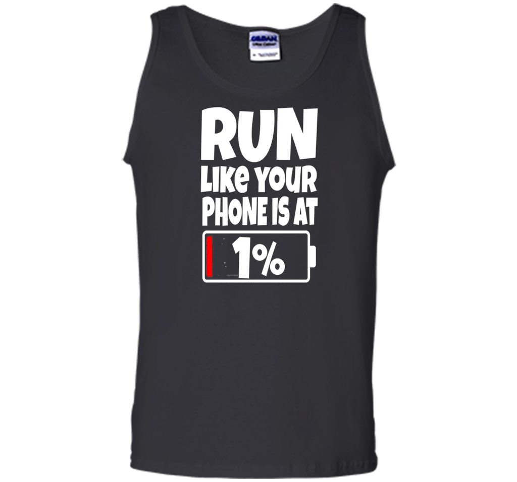 Run Like Your Phone Battery Is At 1% T-Shirt Need To Charge