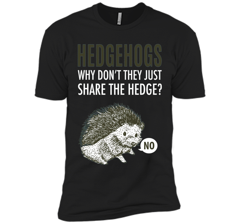 Hedgehogs Why Don't They Just Share The Hedge T-shirt