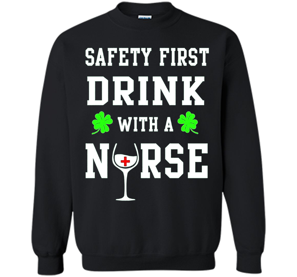 Safety First Drink With A Nurse Shirt St Patricks Day