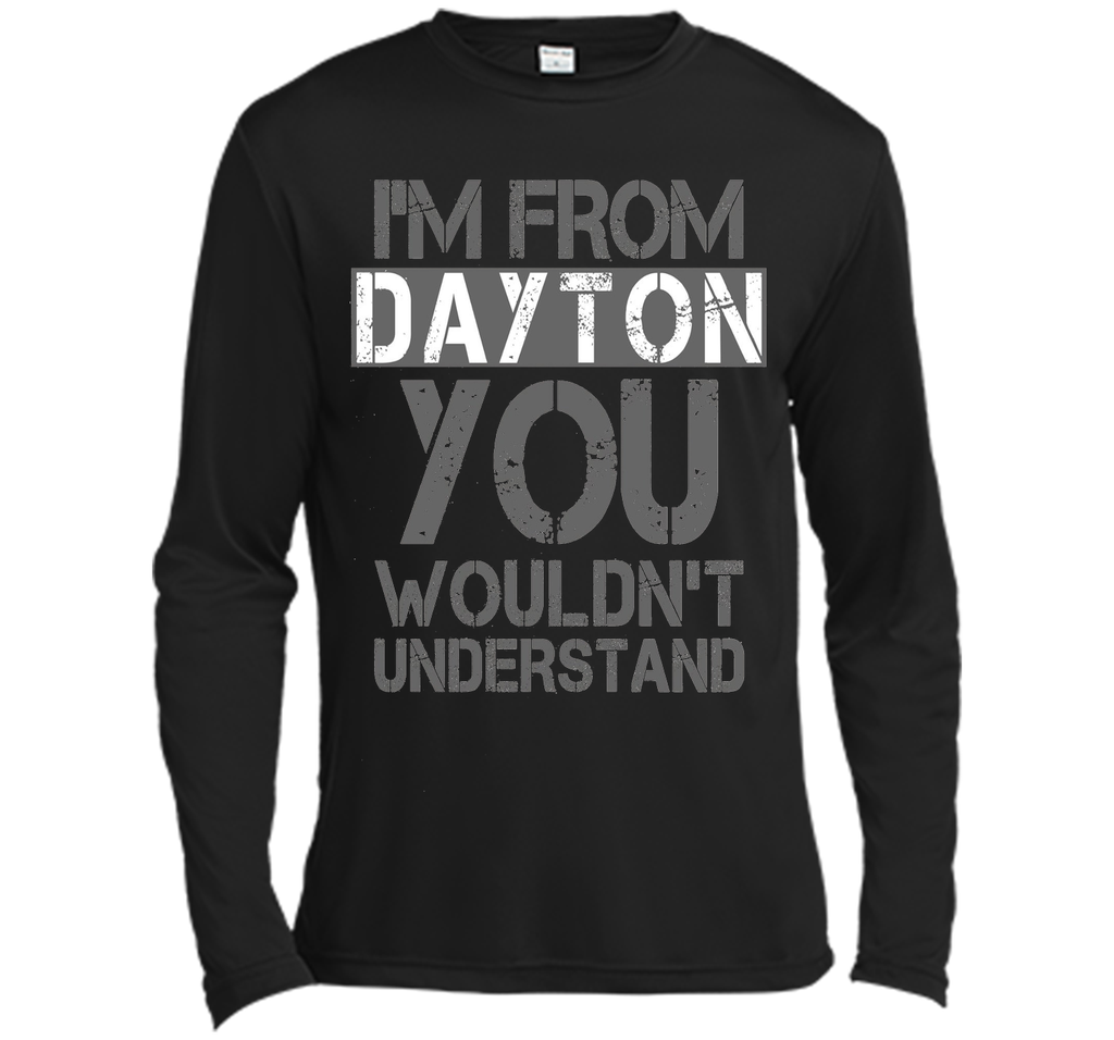 I'm From Dayton You Wouldn't Understand T-Shirt.