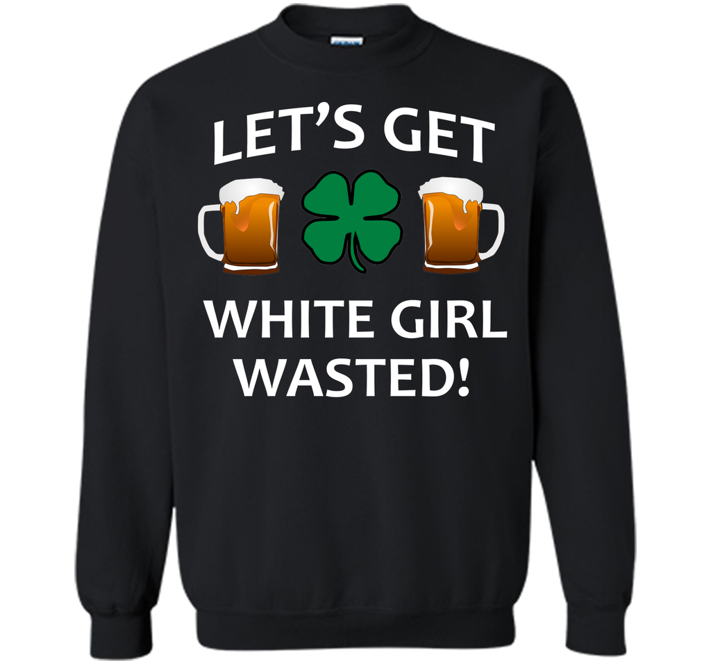 Let's Get White Girl Wasted T-shirt Funny Shamrock Tee T-Shirt