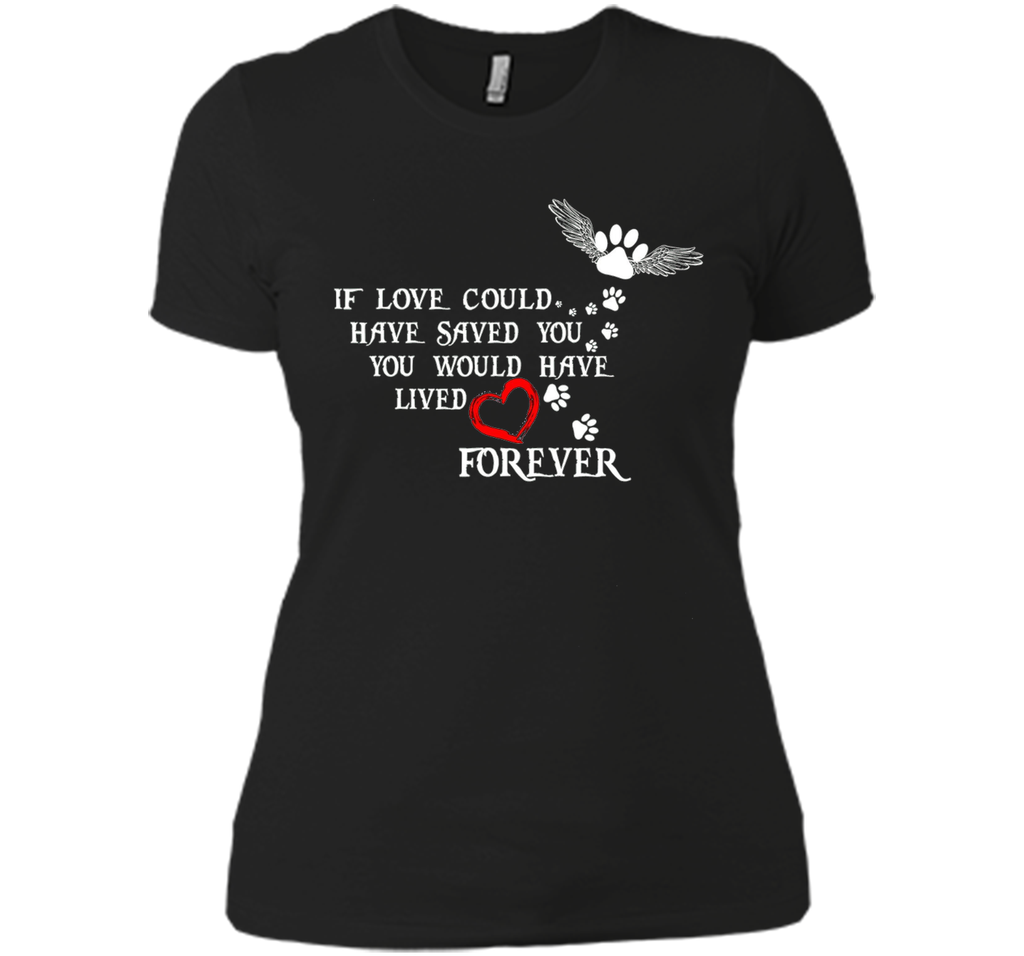 If Love Could Have Saved You Dog T Shirt