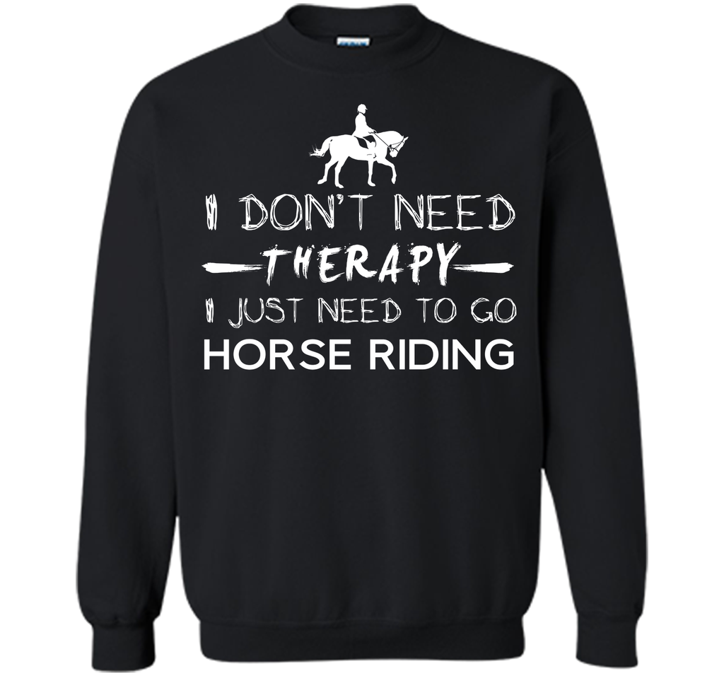 I don't need therapy I just need to go horse riding T-Shirt