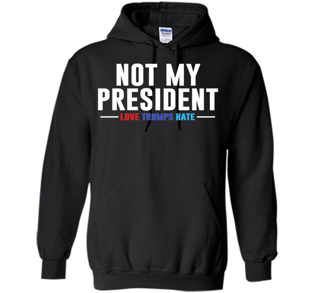 Not My President Love Trumps Hate T-Shirt