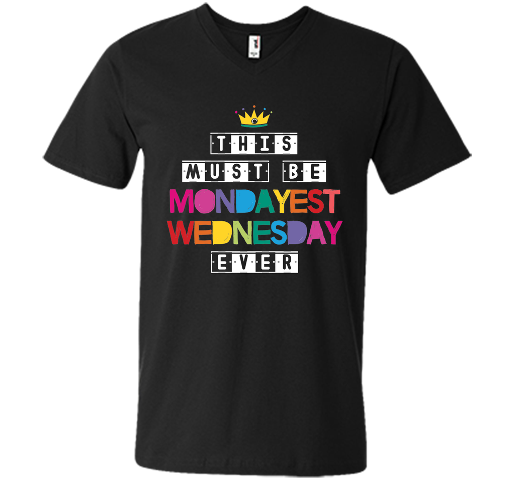 This Must Be Mondayest Wednesday Ever T-Shirt