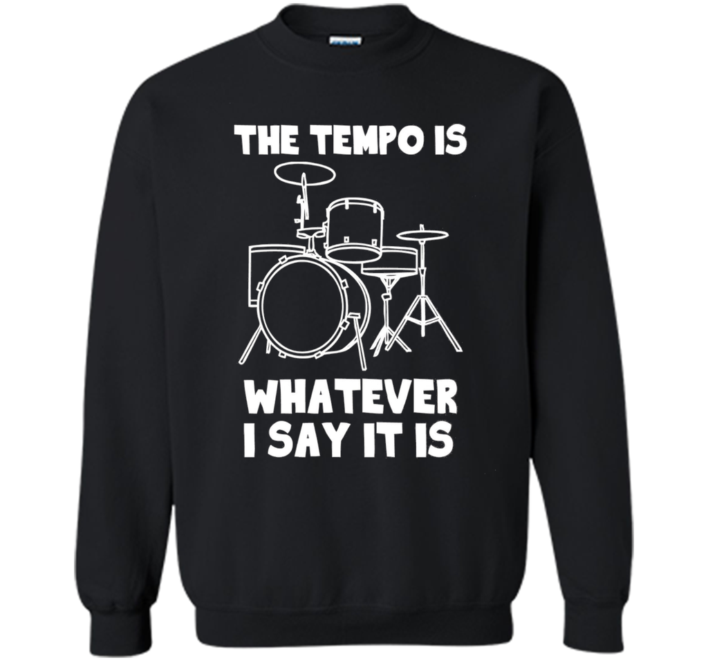 The Tempo Is Whatever I Say It Is T-Shirt drummer musician