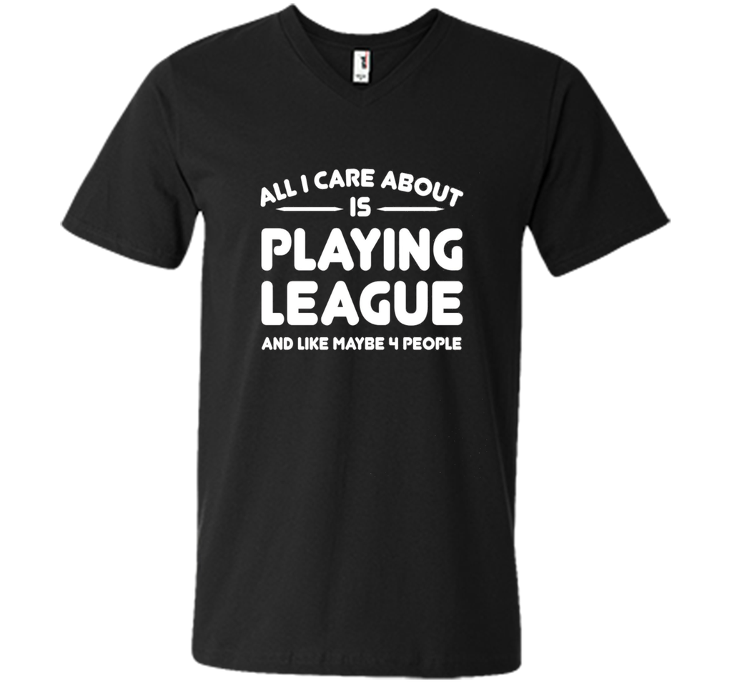 All i cares about is playings leagues tshirt