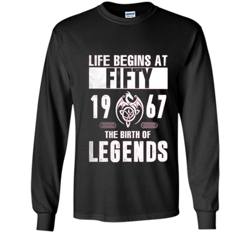 Life begins at Fifty - 1967 - The birth of legends T Shirt cool shirt