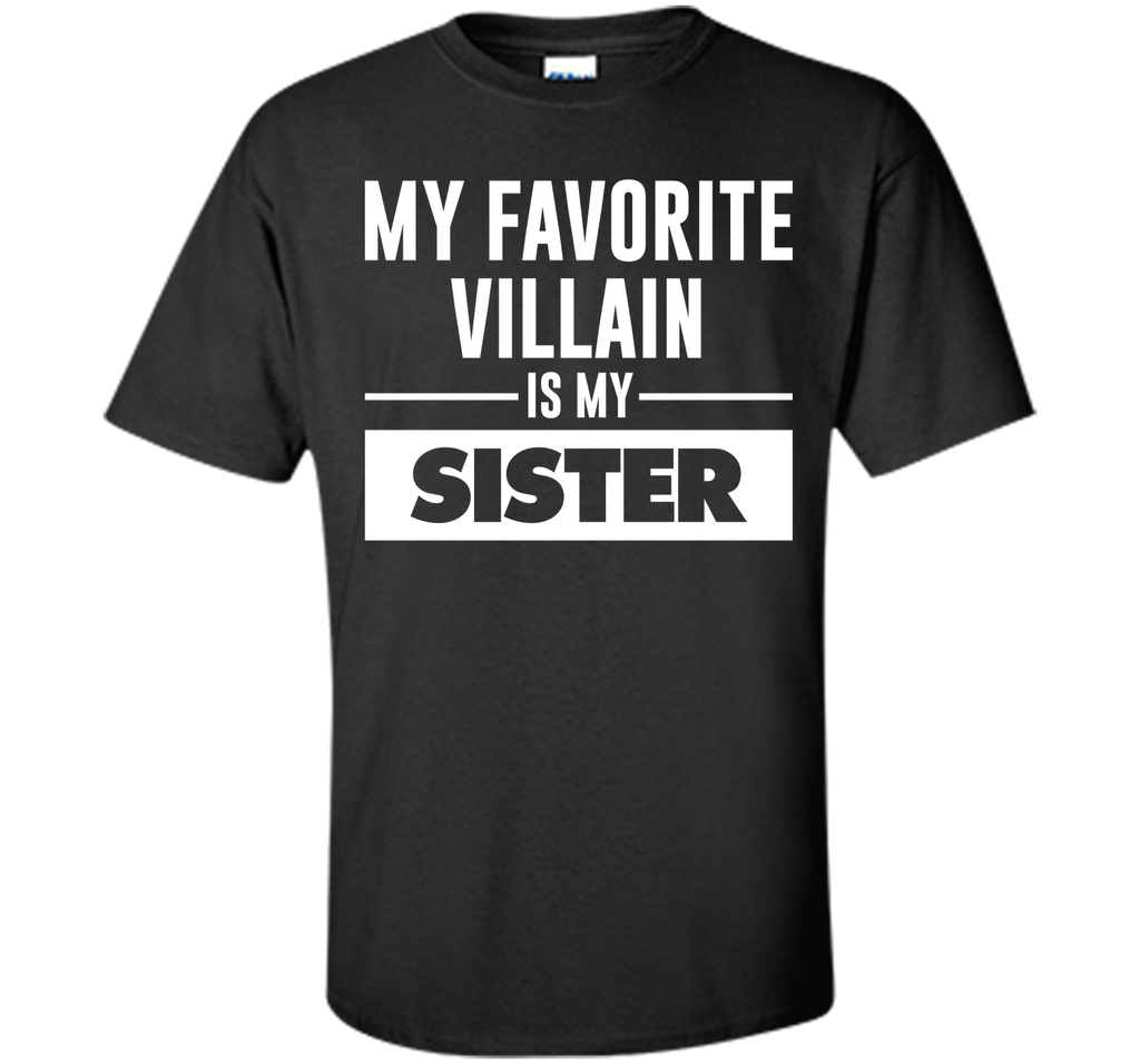 My Favorite Villain is My Sister Funny Graphic T-shirt T-Shirt