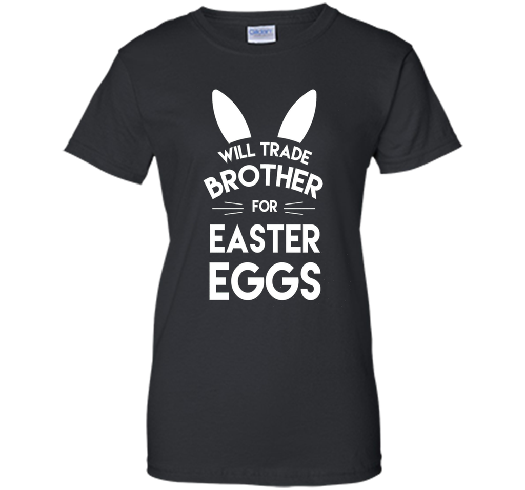 Will trade brother for easter eggs funny easter t-shirt