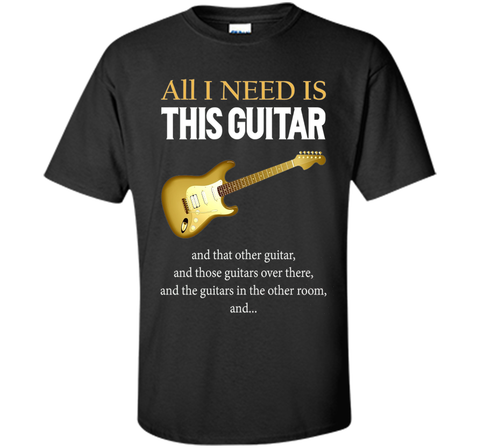 All I Need Is This Guitar T-Shirt