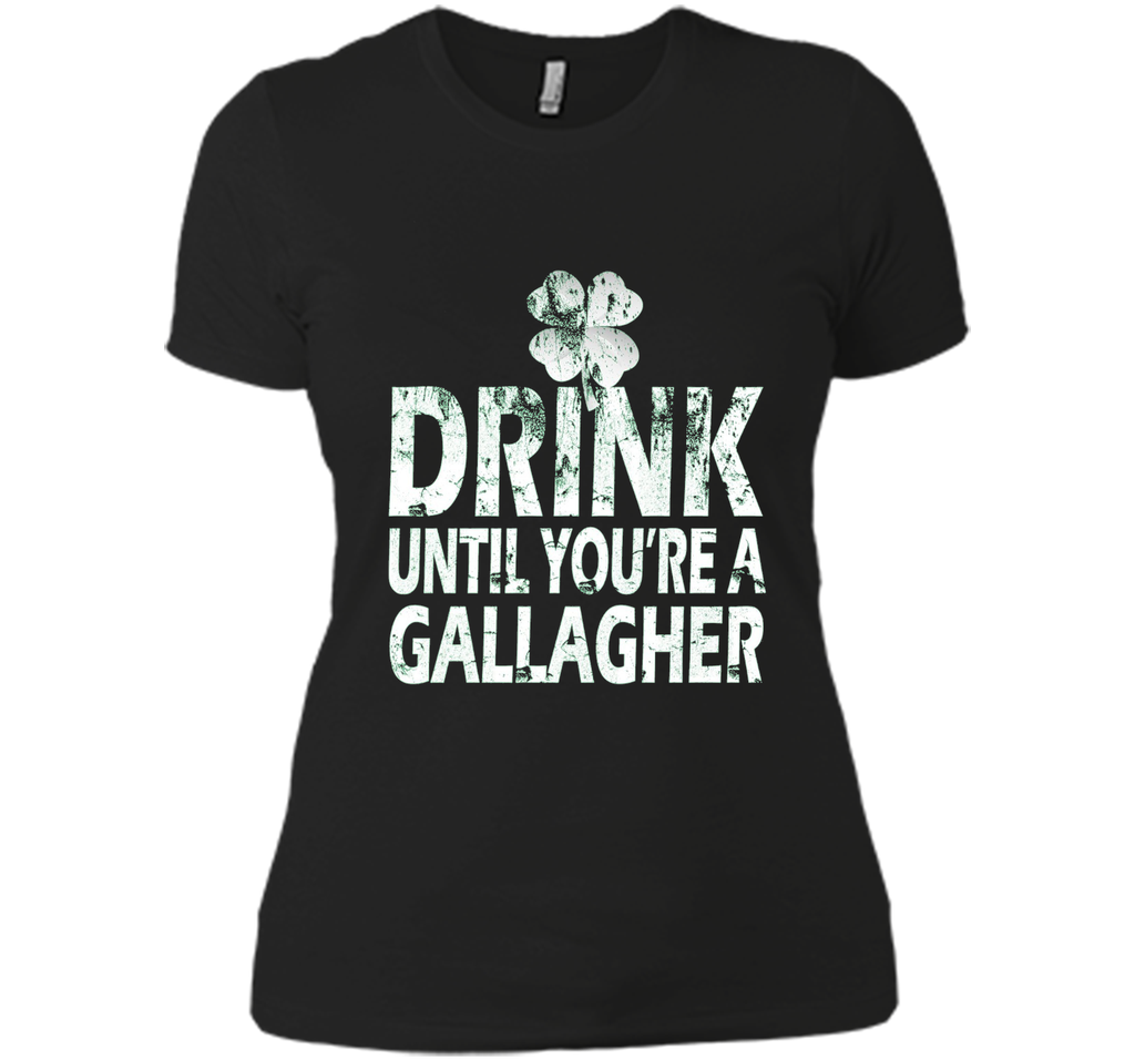 Drink Until You Are a Gallagher Funny Tee