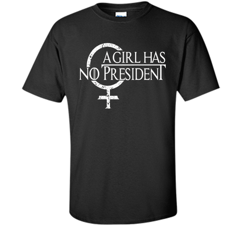 A Girl Has No President shirt