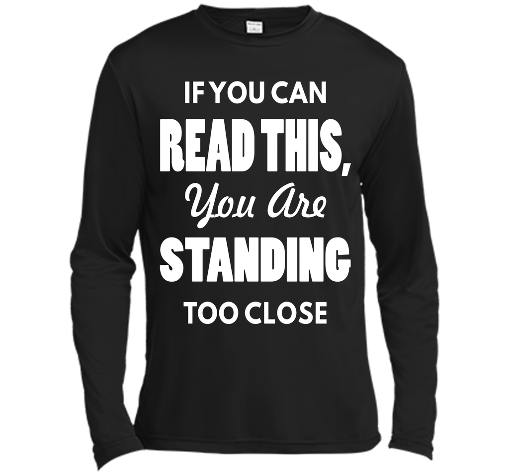 If You Can Read This You Are Standing Too Close T-Shirt T-Shirt
