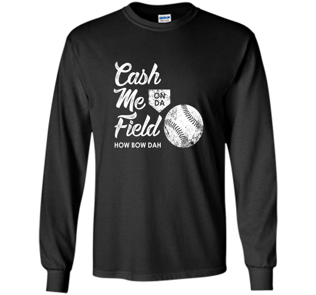 Cash Me On Field How Bow Dah Shirt, Funny Baseball Gift