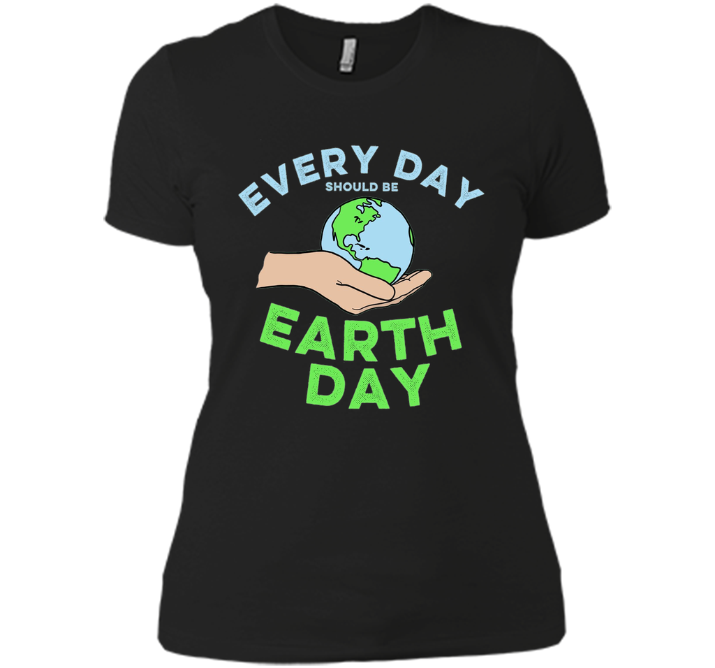 Every Day Should Be Earth Day - April Holiday T-shirt