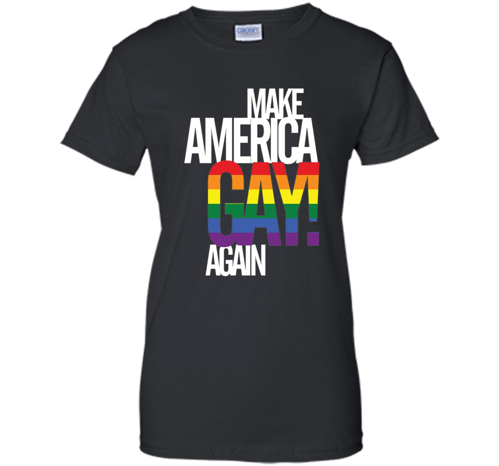 Make America GAY Again - Pride T-Shirt