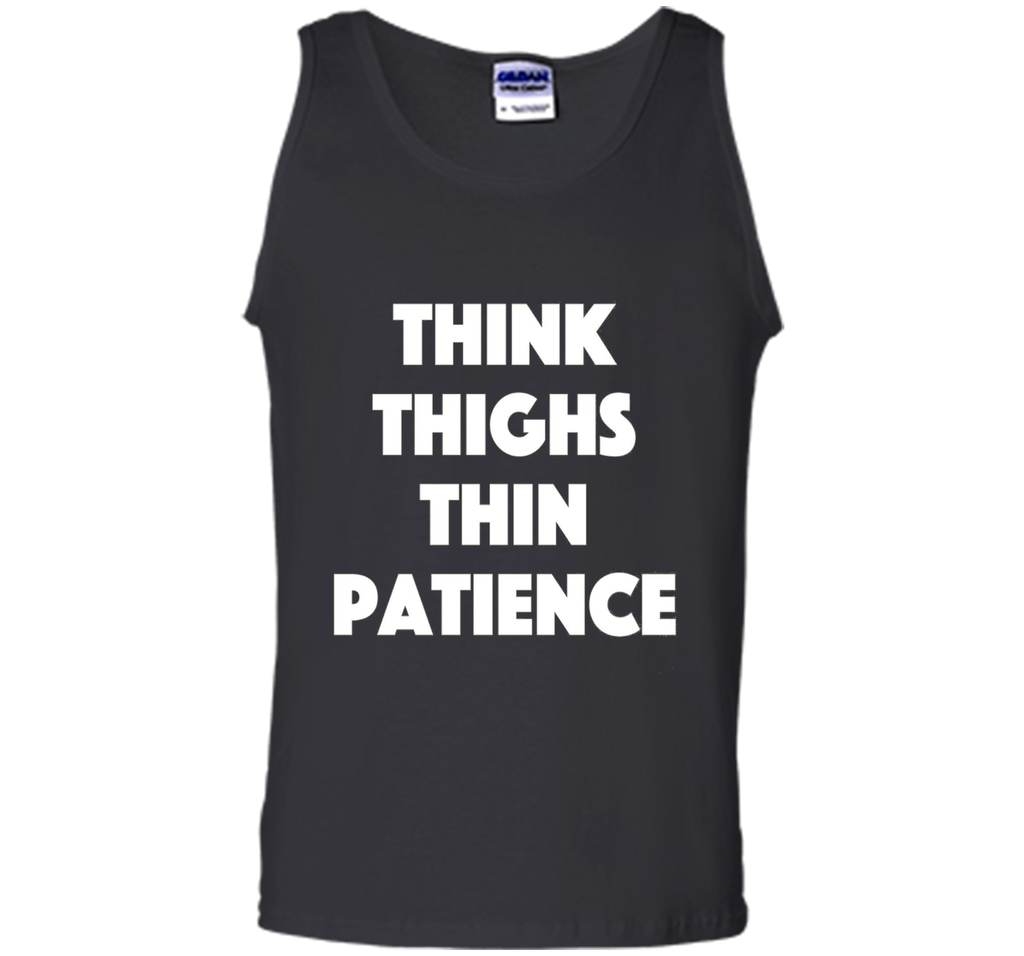think thighs thin patience T Shirt
