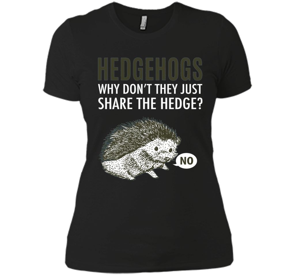 Hedgehogs Why Don't They Just Share The Hedge T-shirt