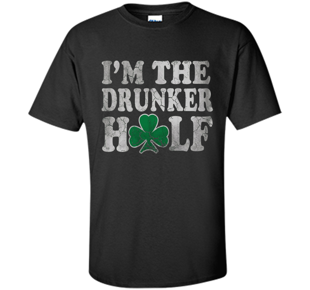 I'm The Drunker Half St Patricks Day Shirt