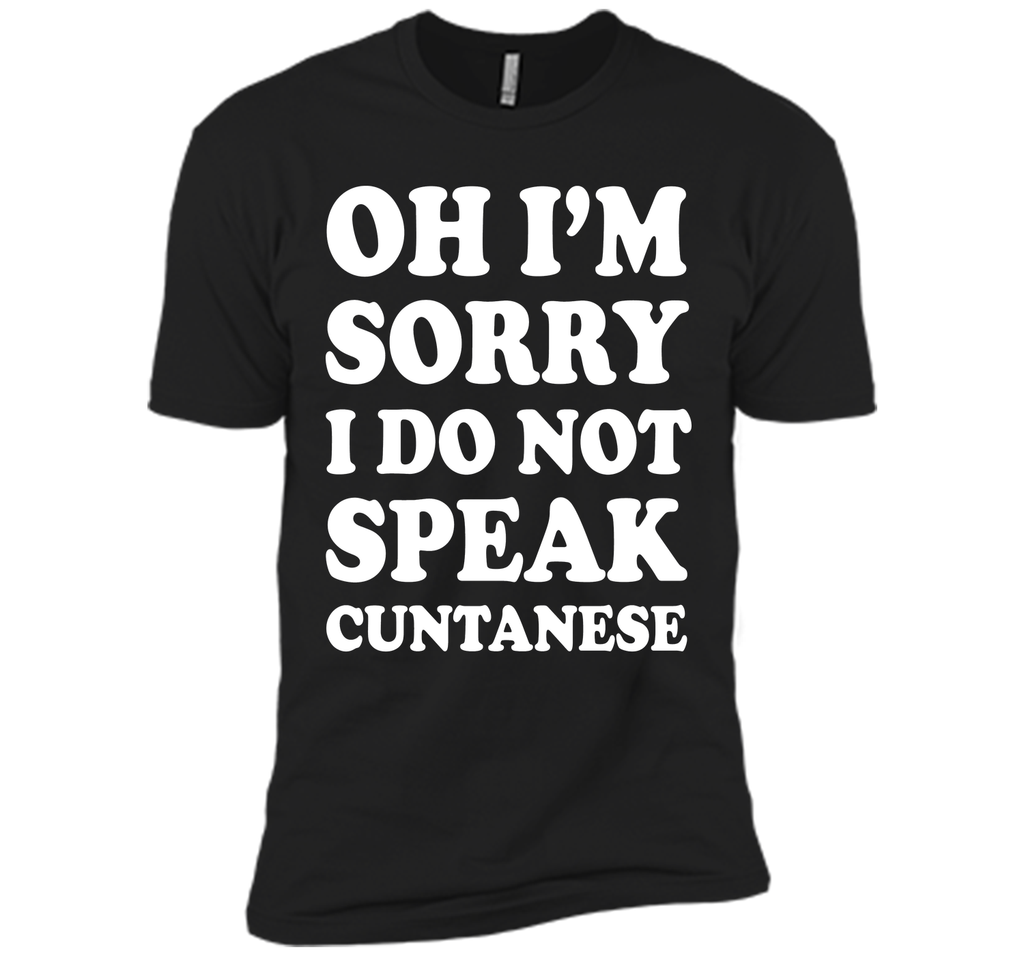 I'm Sorry I Don't Speak Cuntanese Crude Funny T-shirt T-Shirt