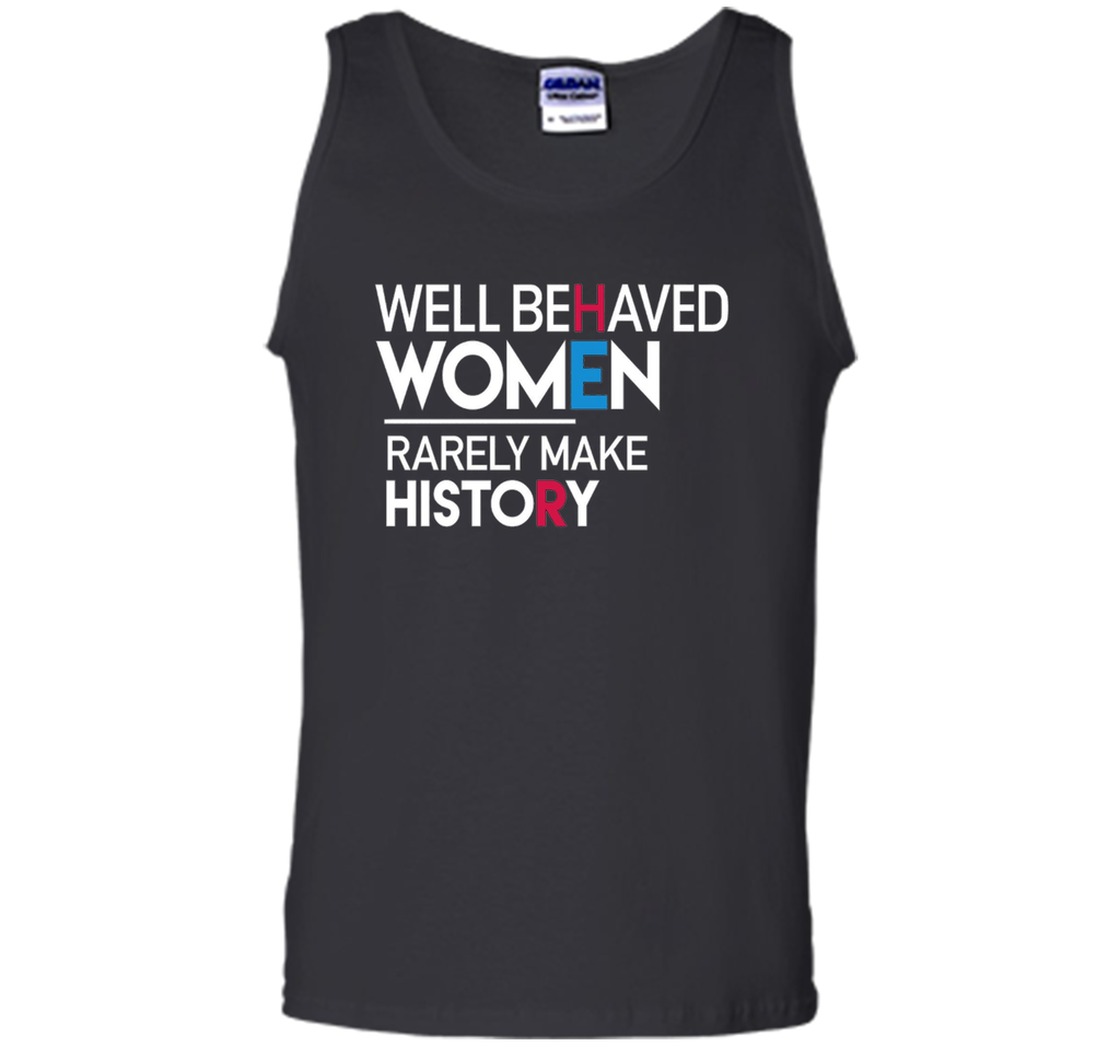Feminist T-Shirt: Well Behaved Women Rarely Make History