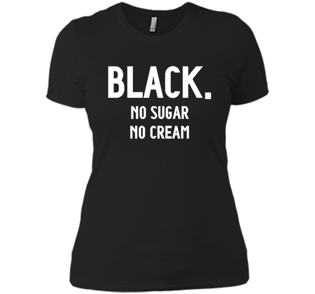 Black No Sugar No Cream Funny Coffee T-Shirt