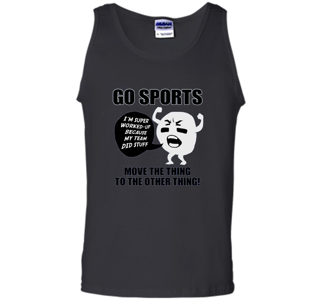 GO SPORTS T-Shirt Move the thing to the other thing T-Shirt