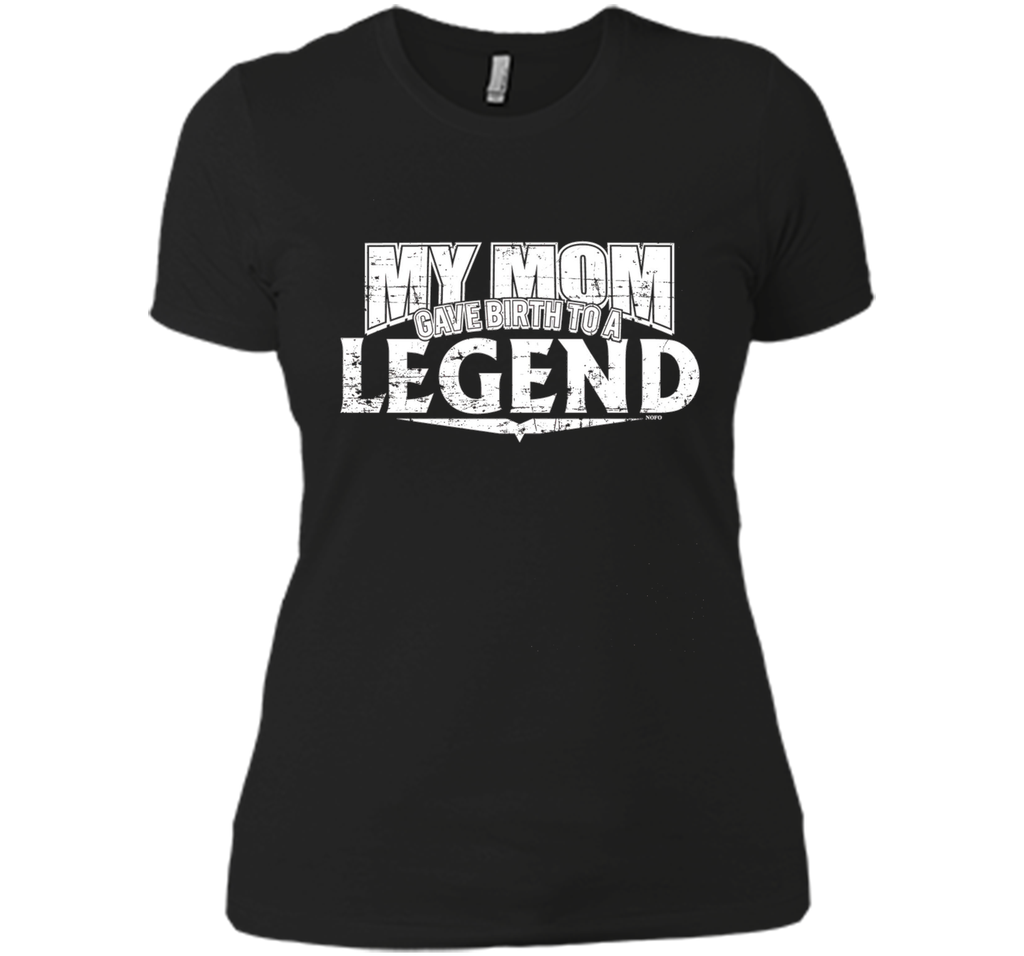 My Mom Gave Birth to a Legend T-Shirt