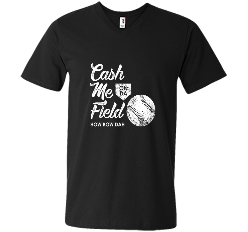 Cash Me On Field How Bow Dah Shirt, Funny Baseball Gift