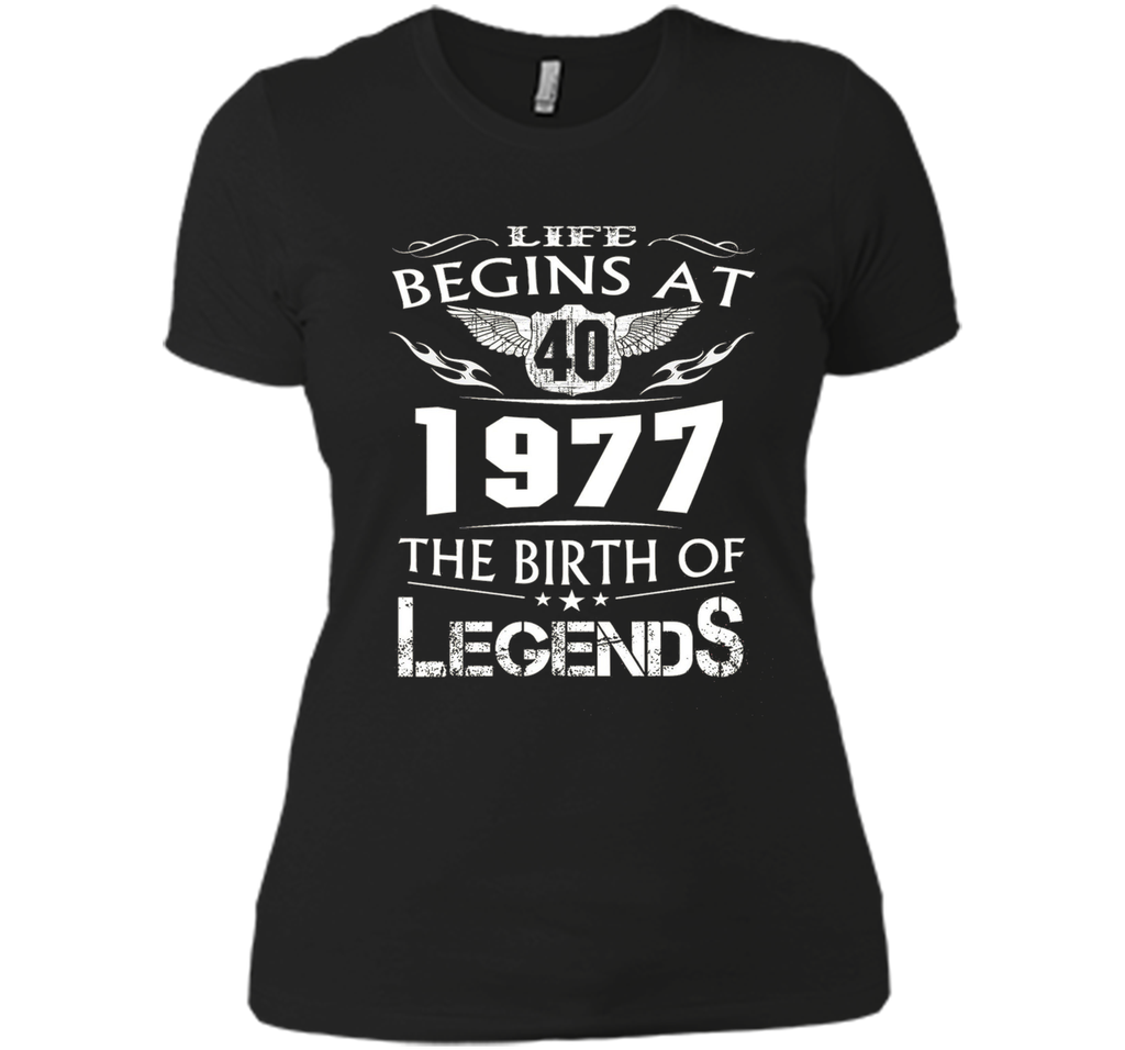 Life Begins At 40 - 1977 The Birth Of Legends Tshirt shirt