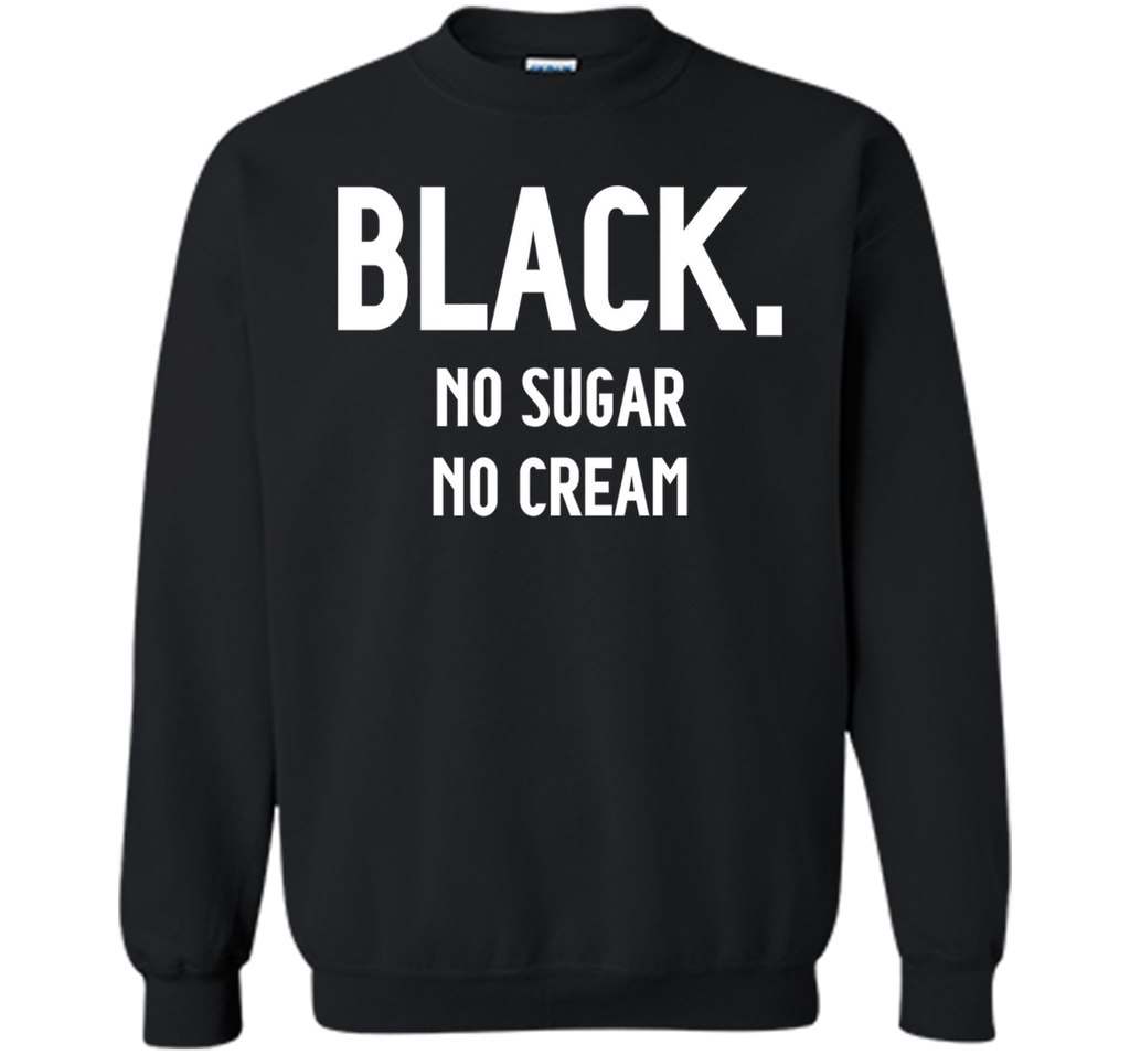 Black No Sugar No Cream Funny Coffee T-Shirt