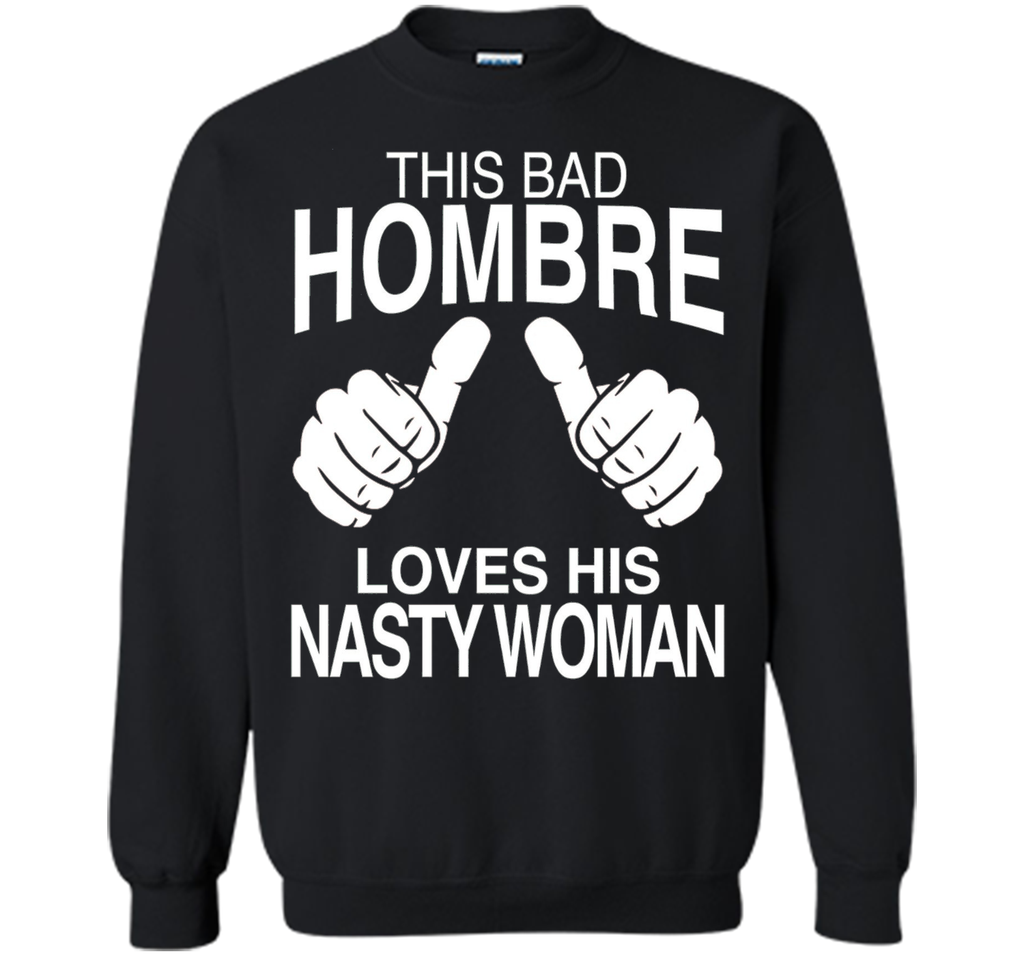 This Bad Hombre Loves His Nasty Woman Political T-shirt