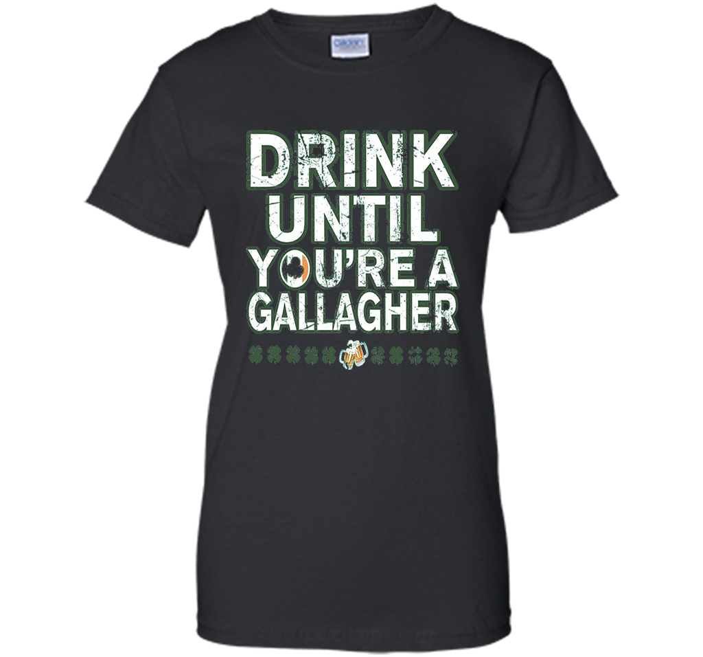 Drink Until Youre a Gallagher Tee