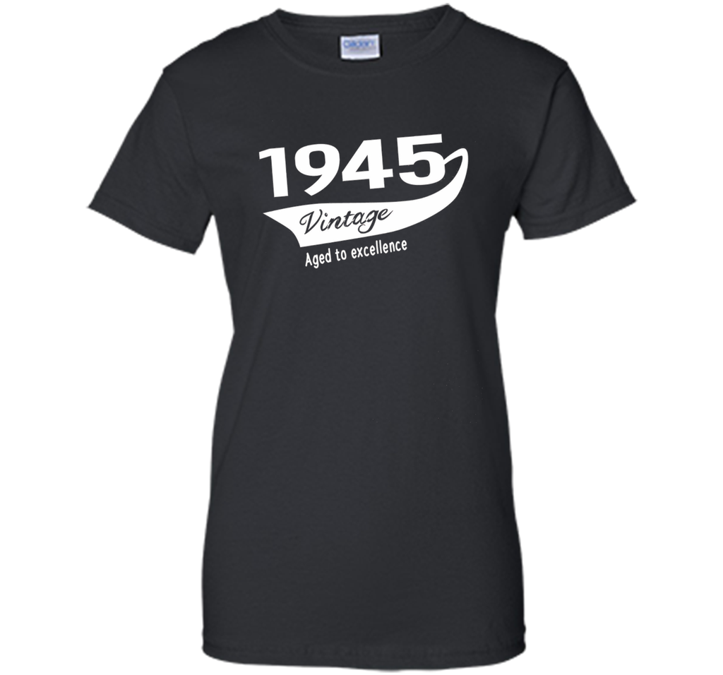 1945 Vintage Aged to excellence Birthday Gift T-shirt Unisex