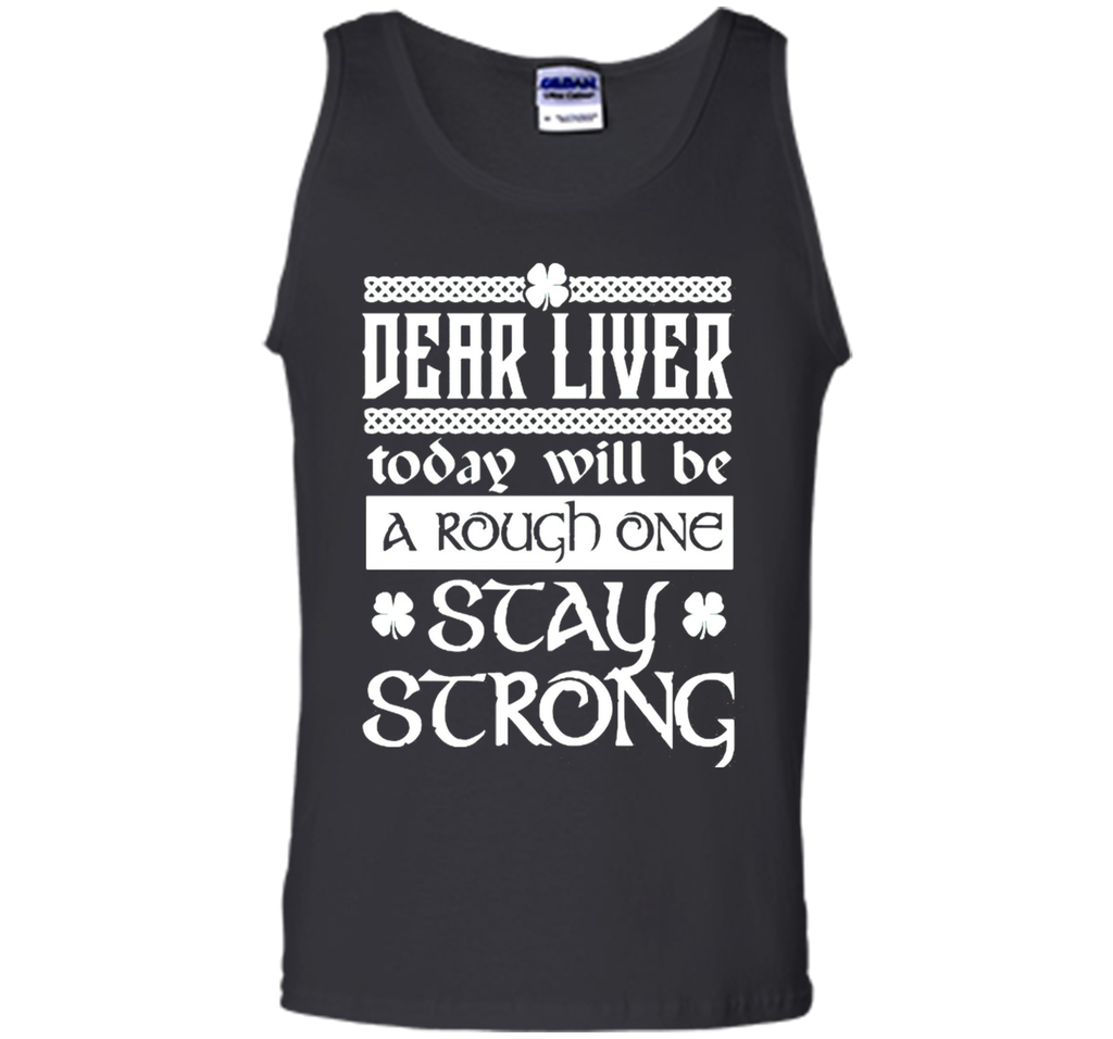 Dear liver today will be a rough one stay strong T-Shirt