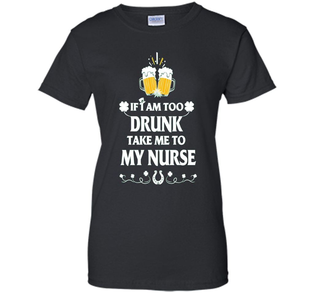Men's PATRICK T-SHIRT-IF-I-AM-TOO-DRUNK-TAKE-ME-TO-MY-NURSE