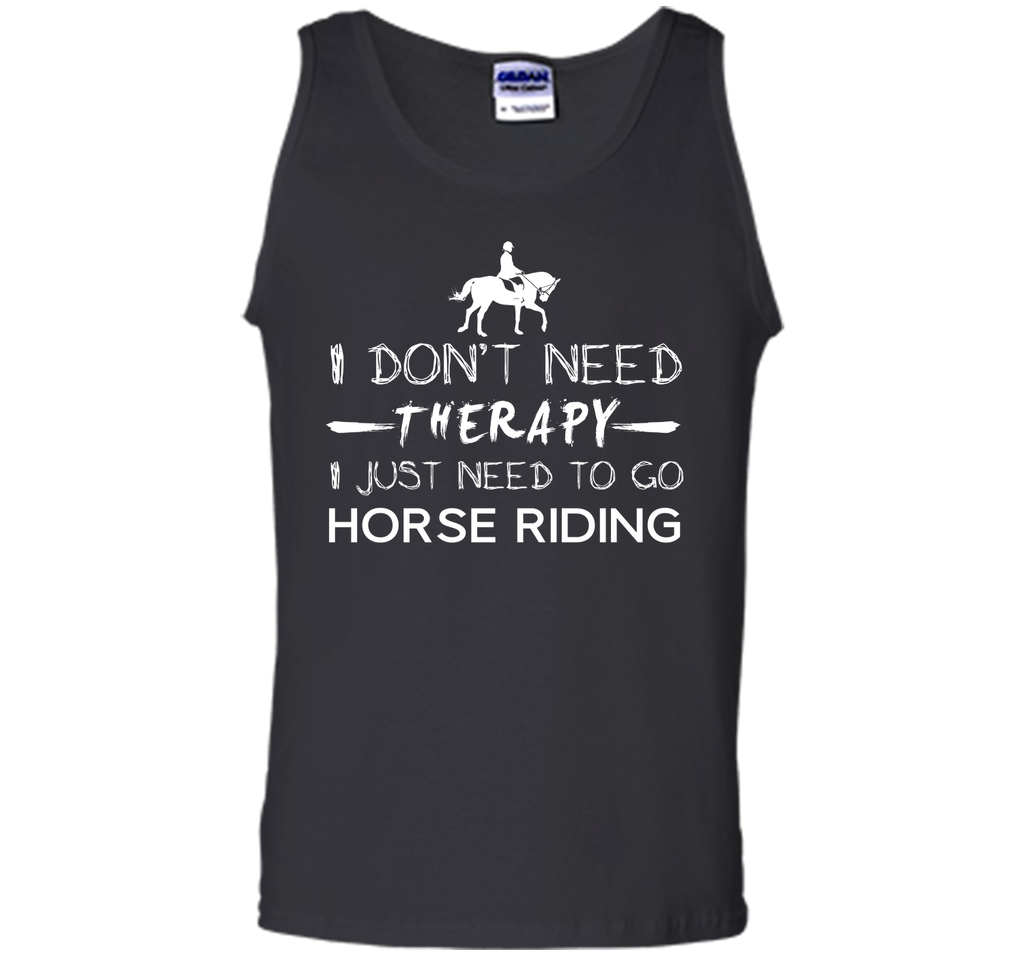 I don't need therapy I just need to go horse riding T-Shirt