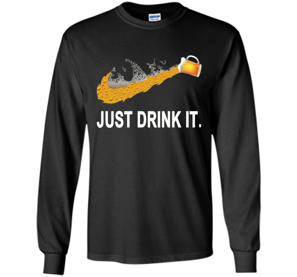 Just Drink It T-Shirt