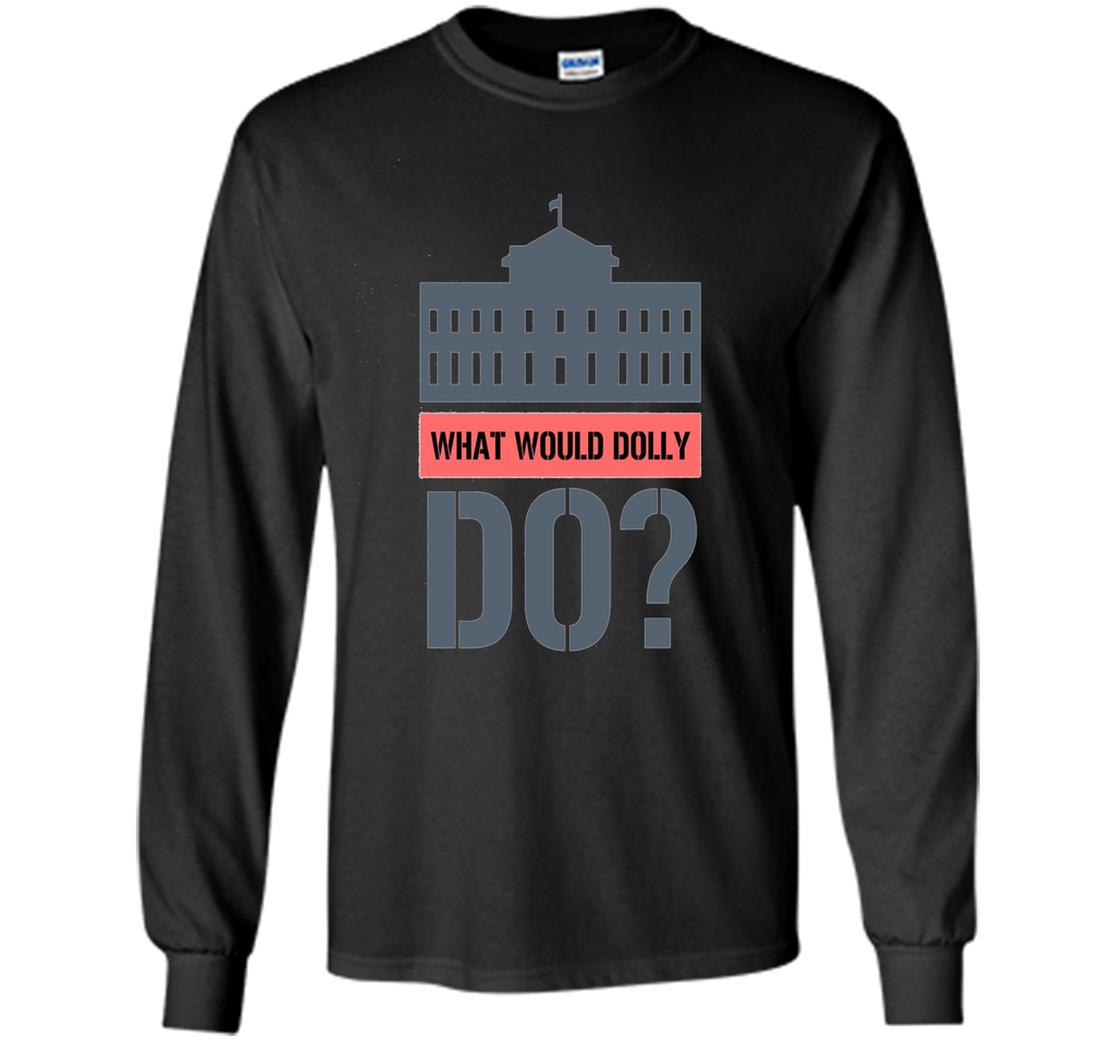What Would Dolly Do? Political T-Shirt