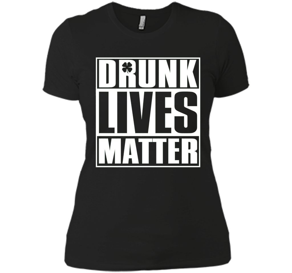 Drunk Lives Matter - Saint Patrick Day Shirt