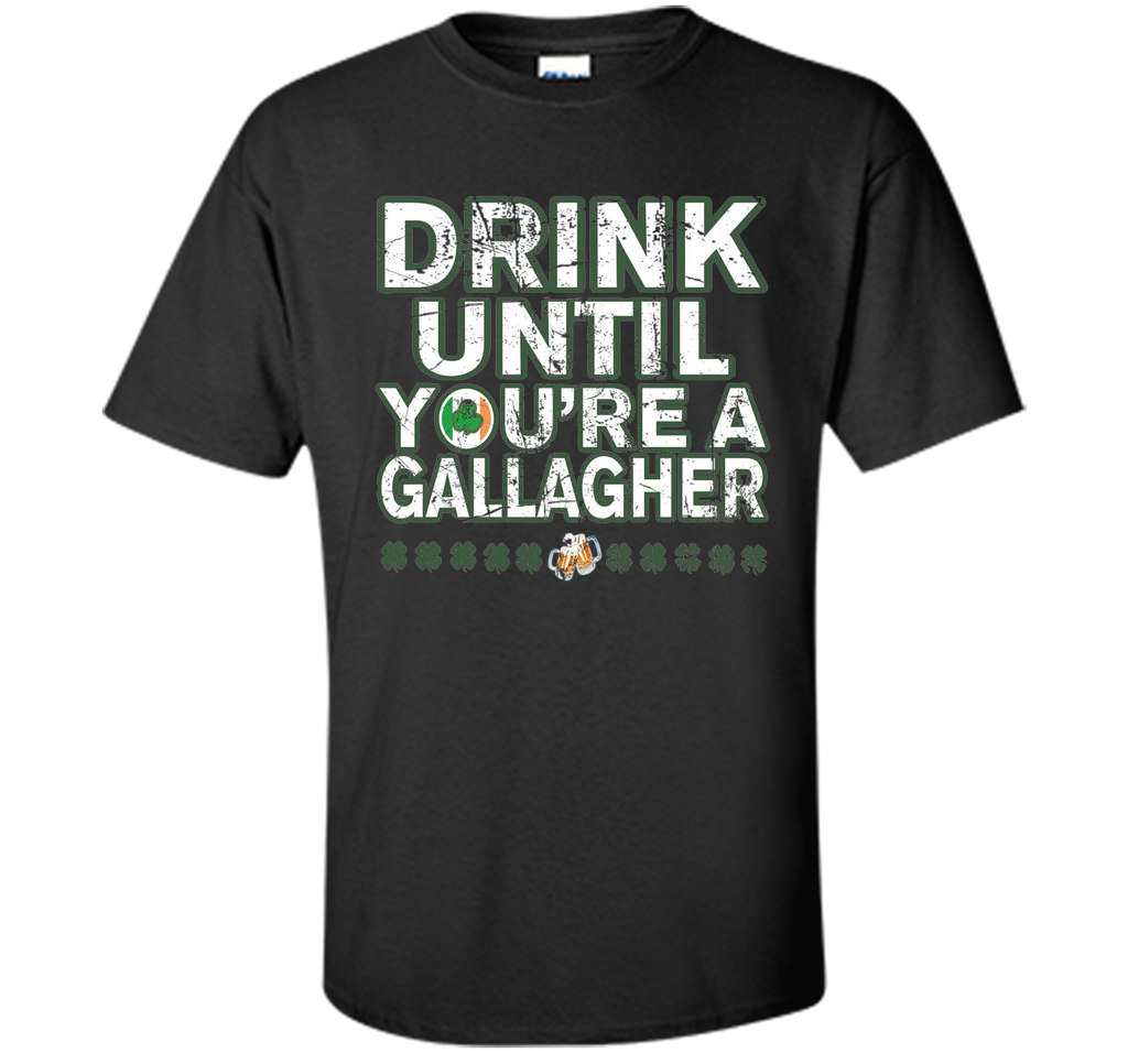 Drink Until You're a Gallagher T-Shirts