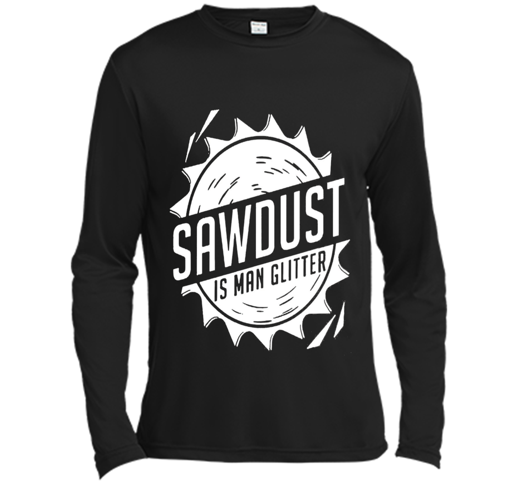 Fathers Day Gifts - Sawdust Is Man Glitter T-Shirt