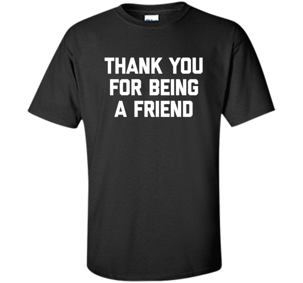 Thank You For Being A Friend T-Shirt funny saying tv humor