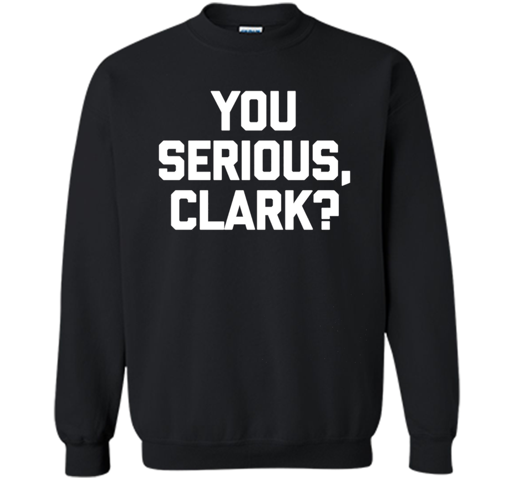 You Serious, Clark? T-Shirt funny saying sarcastic christmas
