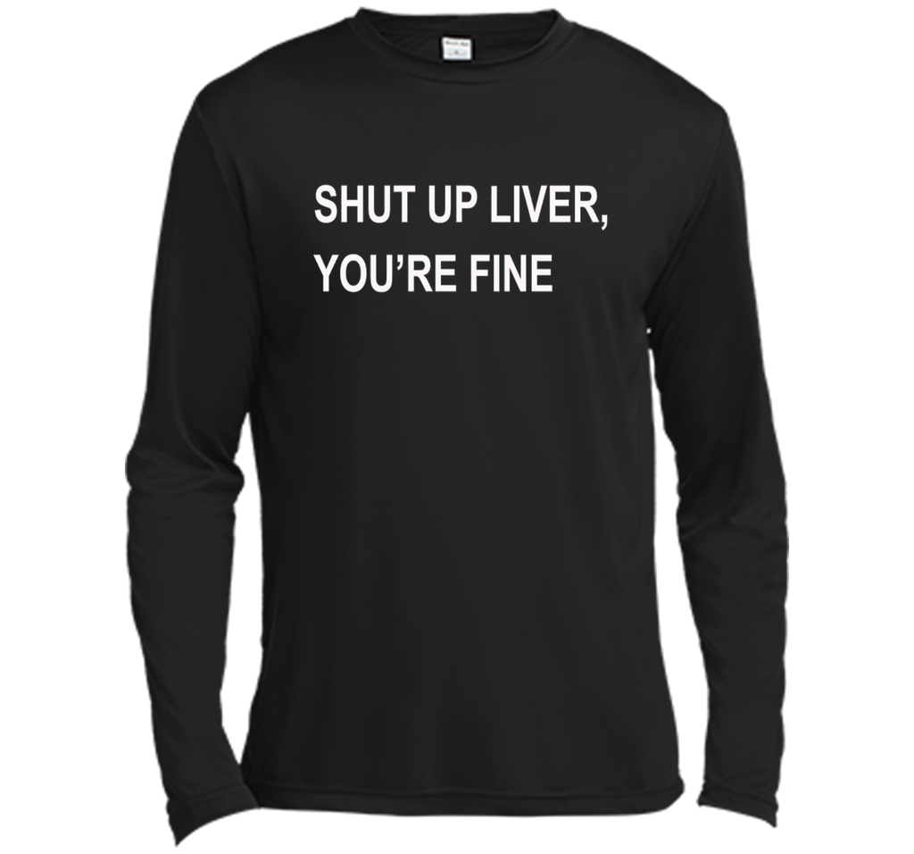 PREMIUM SHUT UP LIVER YOU'RE FINE T-SHIRT
