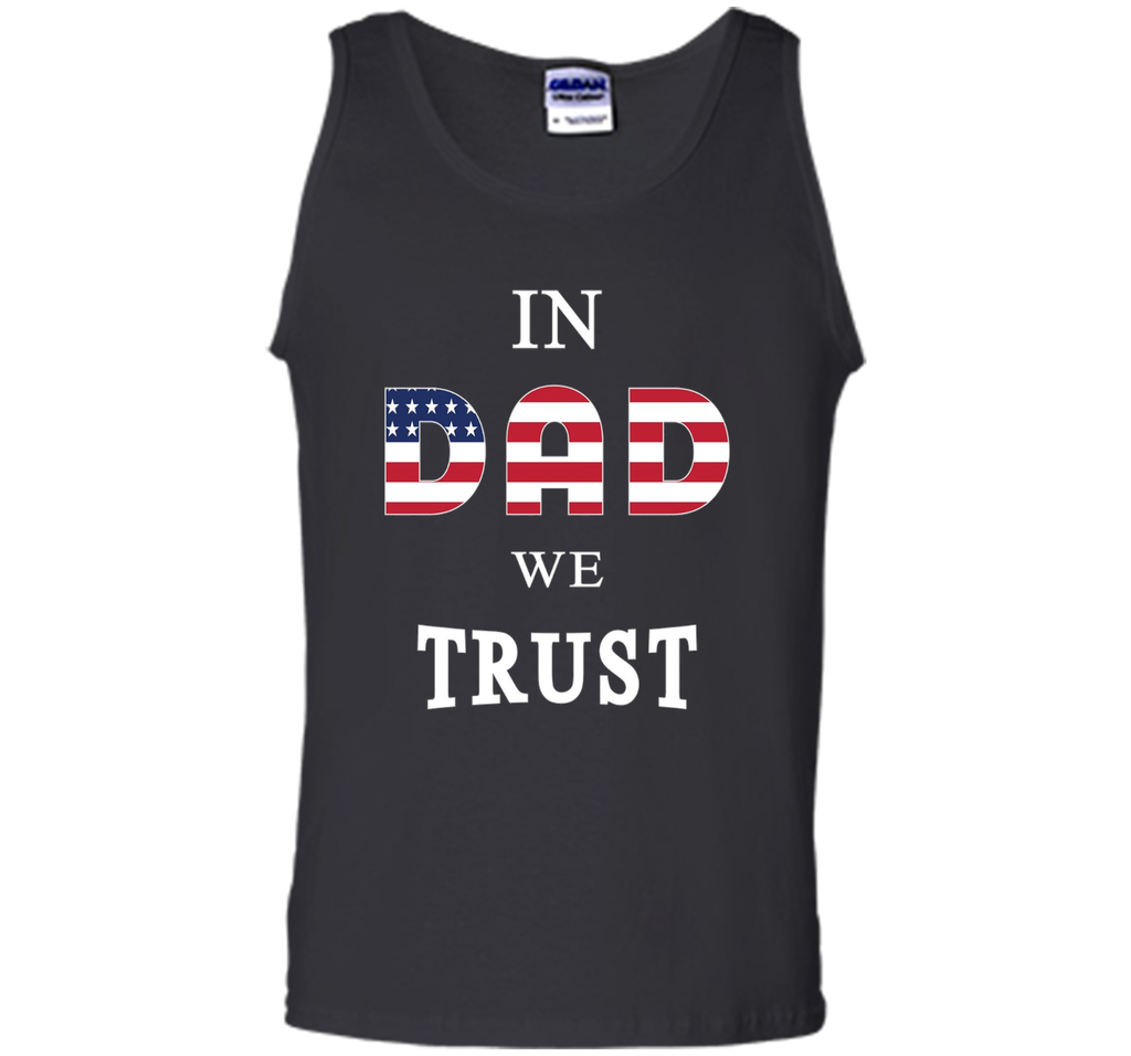 IN DAD WE TRUST T-SHIRT [US THEMED - FATHERS DAY - JULY 4TH]