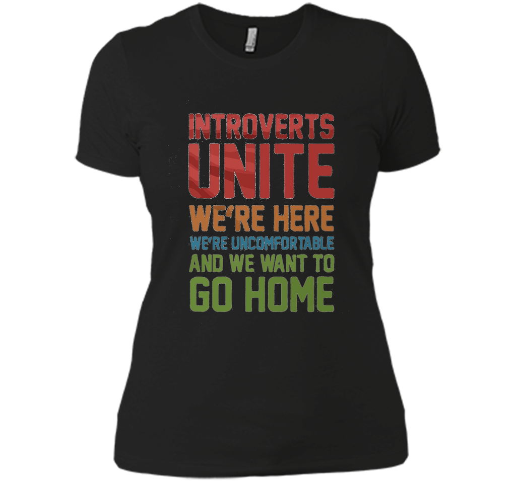 Introverts Unite We're Here And Go Home Funny Sarcasm tshirt