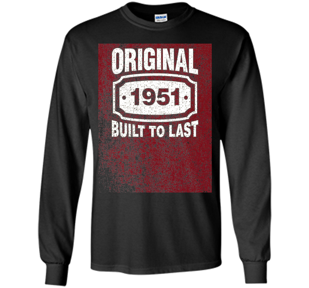 Distressed Original Built To Last Born In 1951 Birthday Tee